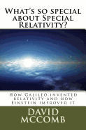 What's So Special about Special Relativity?: How Galileo Invented Relativity and How Einstein Improved It