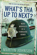 What's Tha Up To Next?: More Memories of a Yorkshire Bobby