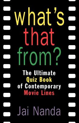 What's That From?: The Ultimate Quiz Book of Memorable Movie Lines Since 1969 - Nanda, Jai