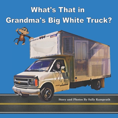 What's That in Grandma's Big White Truck? - Kamprath, Sally