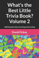 What's the Best Little Trivia Book? Volume 2: 1,000 Questions About Anything and Everything
