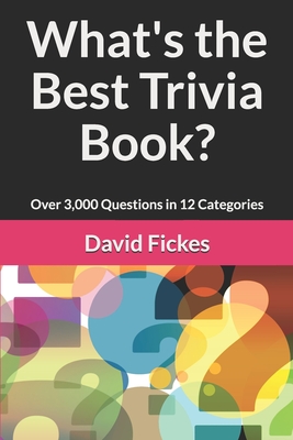 What's the Best Trivia Book?: Over 3,000 Questions in 12 Categories - Fickes, David