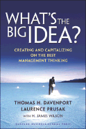What's the Big Idea: Creating and Capitalizing on the Best Management Thinking