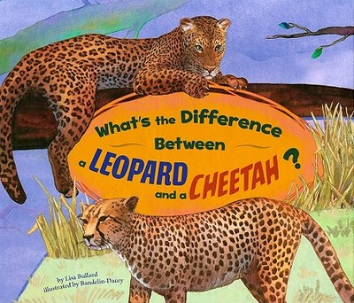 What's the Difference Between a Leopard and a Cheetah? - Bullard, Lisa