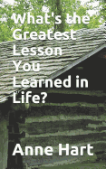What's the Greatest Lesson You Learned in Life?