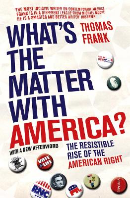 What's the Matter with America?: The Resistible Rise of the American Right - Frank, Thomas