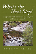 What's the Next Step?: My Journey with Cancer as a Caregiver and Then as a Caretaker