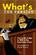 What's the Verdict?: You're the Judge in 90 Tricky Courtroom Quizzes - LeValliant, Ted, and Theroux, Marcel