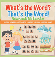 What's the Word? That's the Word! Unscramble Me Exercises - Reading Books for Kindergarten Children's Reading & Writing Books