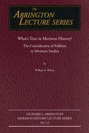 What's True in Mormon Folklore?: The Contribution of Folklore to Mormon Studies Volume 13