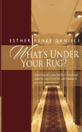 What's Under Your Rug?: Removing the issues that have been swept under the rug of your life, and learning to live free and productive.
