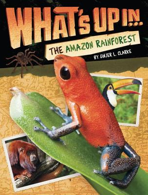 What's Up in the Amazon Rainforest - Clarke, Ginjer L