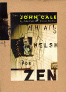 What's Welsh for Zen: Autobiography of John Cale - Cale, John, and Bockris, Victor