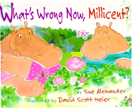 What's Wrong Now, Millicent? - Alexander, Sue, and Alexander, Jim