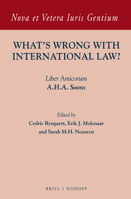 What's Wrong with International Law?: Liber Amicorum A.H.A. Soons - Ryngaert, Cedric (Editor), and Molenaar, Erik J (Editor), and Nouwen, Sarah (Editor)