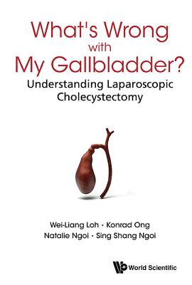 What's Wrong with My Gallbladder?: Understanding Laparoscopic Cholecystectomy - Loh, Wei-Liang, and Ong, Konrad, and Ngoi, Natalie