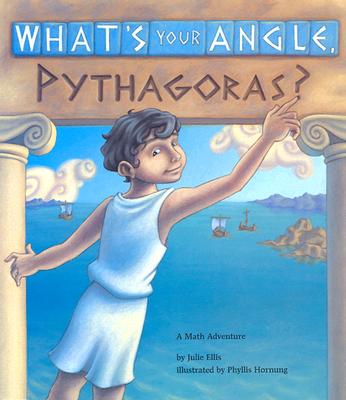 What's Your Angle, Pythagoras?: A Math Adventure - Ellis, Julie