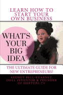 What's Your Big Idea?: The Ultimate Guide for New Entrepreneurs
