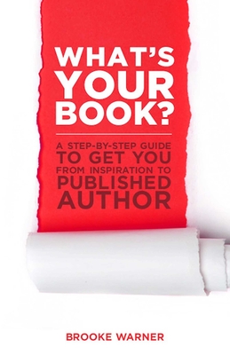 What's Your Book?: A Step-by-Step Guide to Get You from Inspiration to Published Author - Warner, Brooke