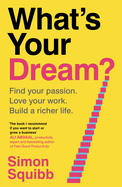 What's Your Dream?: Find Your Passion. Love Your Work. Build a Richer Life.