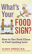 What's Your Food Sign?: How to Use Food Clues to Find Lasting Love - Hirsch, Alan R, Dr., M.D., F.A.C.P.