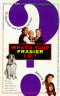 What's Your Frasier IQ?: 501 Questions and Answers for Fans