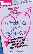 What's Your Guy-Q?: 25+ Cool Quizzes to Help Discover the Real You - Teenage Magazine, and Mayall, Beth
