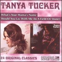 What's Your Mama's Name/Would You Lay with Me (In a Field of Stone) - Tanya Tucker