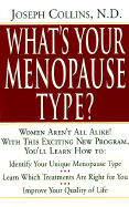 What's Your Menopause Type?: With This Exciting New Program, You'll Learn How to Identify Your Unique Menopause Type, Learn Which Treatments Are Right for You, Improve Your Quality - Collins, Joseph, N.D.