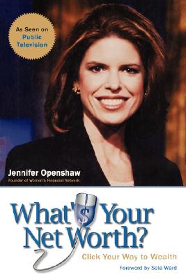 What's Your Net Worth?: Click Your Way to Wealth - Openshaw, Jennifer