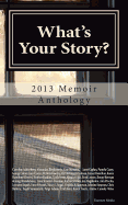 What's Your Story?: 2013 Memoir Anthology