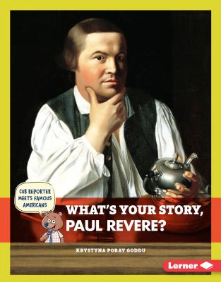 What's Your Story, Paul Revere? - Goddu, Krystyna Poray