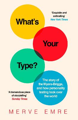 What's Your Type?: The Story of the Myers-Briggs, and How Personality Testing Took Over the World - Emre, Merve