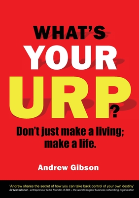 What's Your Urp?: Don't just make a living; make a life. - Gibson, Andrew