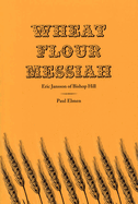 Wheat Flour Messiah: Eric Jansson of Bishop Hill