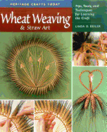 Wheat Weaving & Straw Art: Tips, Tools, and Techniques for Learning the Craft