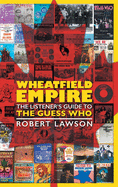 Wheatfield Empire: The Listener's Guide to The Guess Who