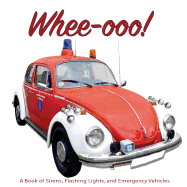 Whee-Ooo!: A Book of Sirens, Flashing Lights, and Emergency Vehicles