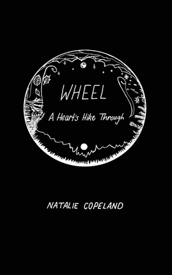 Wheel: A Heart's Hike Through - Copeland, Natalie J, and Peterson, Evan J (Editor), and Dempsey, Kaitlin (Consultant editor)