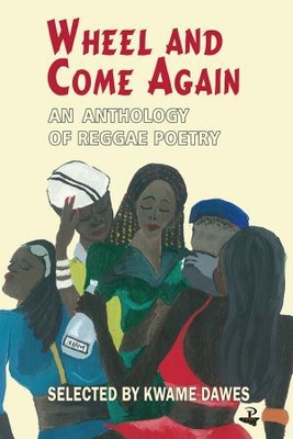 Wheel and Come Again: An Anthology of Reggae Poetry - Dawes, Kwame (Editor)