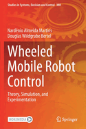 Wheeled Mobile Robot Control: Theory, Simulation, and Experimentation