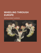 Wheeling Through Europe - Garrison, Winfred Ernest