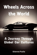 Wheels Across the World: A Journey Through Global Car Cultures