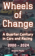 Wheels of Change: A Quarter Century in Cars and Racing (2000 - 2024)