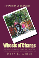 Wheels of Change: The Story Behind How Complex Rehab Technology was Born, Evolved, and Fosters the Independence of Americans With Disabilities - Smith, Mark E, Professor