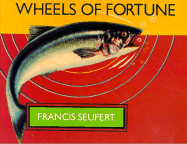 Wheels of Fortune - Seufert, Francis A, and Vaughan, Thomas (Photographer), and Seufert, Gladys (Photographer)