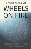 Wheels on Fire: The True Inside Story of the DaimlerChrysler Merger