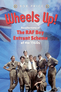 Wheels Up!: Recollections of the RAF Boy Entrant Scheme in the 1960s