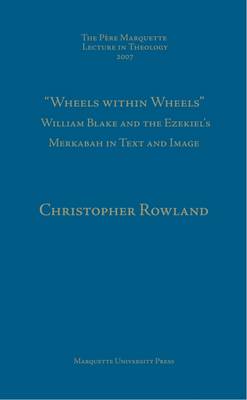Wheels Within Wheels: William Blake & Ezekiel's Merkabah in Text & Image - Rowland, Christopher