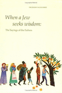 When a Jew Seeks Wisdom: The Sayings of the Fathers - Rossel, Seymour, and Stern, Chaim, and Chanover, Hyman